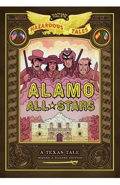 Alamo All-Stars: Bigger & Badder Edition (Nathan Hale\'s Hazardous Tales #6), Volume 6: A Texas Tale - Nathan Hale