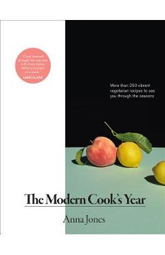 Modern Cook\'s Year: More Than 250 Vibrant Vegetarian Recipes to See You Through the Seasons - Anna Jones