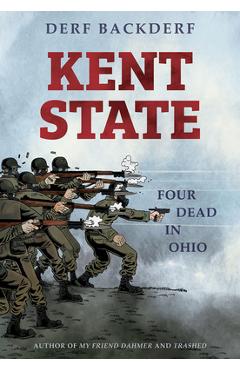 Kent State: Four Dead in Ohio - Derf Backderf