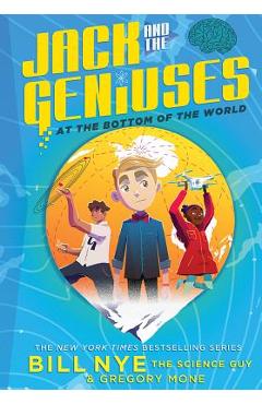 Jack and the Geniuses: At the Bottom of the World - Bill Nye