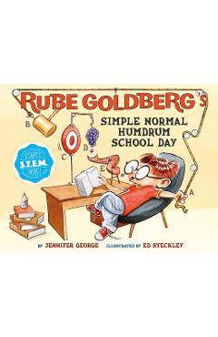 Rube Goldberg\'s Simple Normal Humdrum School Day - Jennifer George