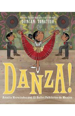 Danza!: Amalia Hern�ndez and Mexico\'s Folkloric Ballet - Duncan Tonatiuh