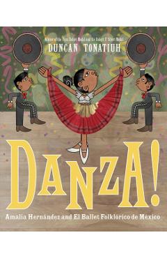 Danza!: Amalia Hern�ndez and Mexico's Folkloric Ballet - Duncan Tonatiuh