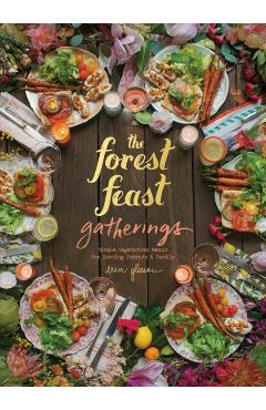 Forest Feast Gatherings: Simple Vegetarian Menus for Hosting Friends & Family - Erin Gleeson