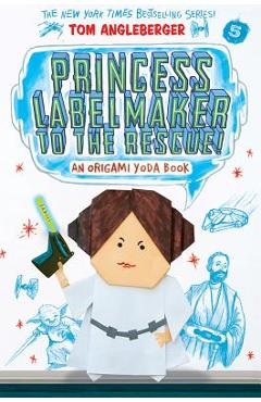 Princess Labelmaker to the Rescue! (Origami Yoda #5) - Tom Angleberger