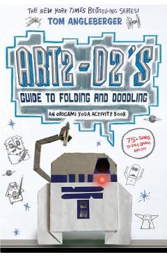 Art2-D2\'s Guide to Folding and Doodling (an Origami Yoda Activity Book) - Tom Angleberger