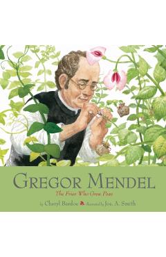 Gregor Mendel: The Friar Who Grew Peas