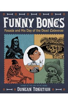 Funny Bones: Posada and His Day of the Dead Calaveras - Duncan Tonatiuh