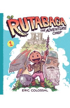 Rutabaga the Adventure Chef: Book 1 - Eric Colossal