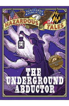 The Underground Abductor: An Abolitionist Tale about Harriet Tubman - Nathan Hale