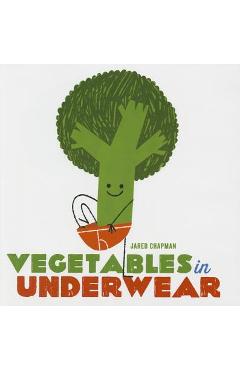 Vegetables in Underwear - Jared Chapman
