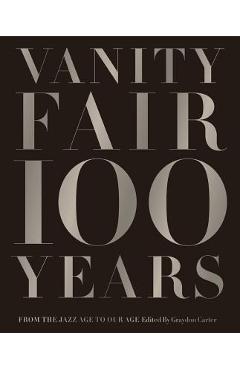 Vanity fair 100 years: from the jazz age to our age - graydon carter