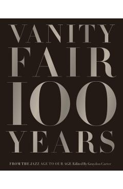 Vanity Fair 100 Years: From the Jazz Age to Our Age - Graydon Carter