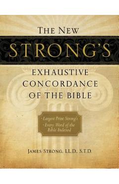 The New Strong\'s Exhaustive Concordance of the Bible - James Strong