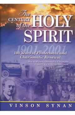 The Century of Holy Spirit: 100 Years of Pentecostal and Charismatic Renewal, 1901-2001 - Thomas Nelson