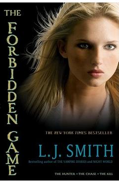 The Forbidden Game: The Hunter; The Chase; The Kill - L. J. Smith