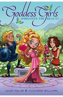 Aphrodite the Beauty - Joan Holub