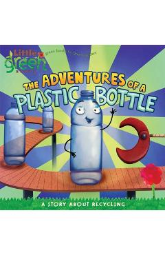 The Adventures of a Plastic Bottle: A Story about Recycling - Alison Inches