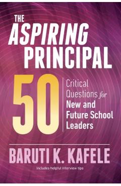 The Aspiring Principal 50: Critical Questions for New and Future School Leaders - Baruti K. Kafele
