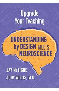 Upgrade Your Teaching: Understanding by Design Meets Neuroscience - Jay Mctighe