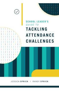 School Leader\'s Guide to Tackling Attendance Challenges - Jessica Sprick