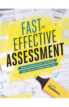 Fast and Effective Assessment: How to Reduce Your Workload and Improve Student Learning - Glen Pearsall