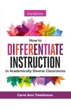 How to Differentiate Instruction in Academically Diverse Classrooms - Carol Ann Tomlinson