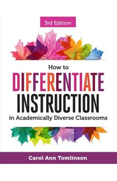 How to Differentiate Instruction in Academically Diverse Classrooms - Carol Ann Tomlinson