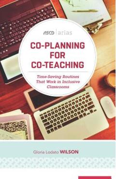 Co-Planning for Co-Teaching: Time-Saving Routines That Work in Inclusive Classrooms (ASCD Arias) - Gloria Lodato Wilson