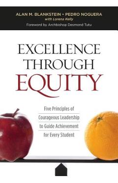 Excellence Through Equity: Five Principles of Courageous Leadership to Guide Achievement for Every Student - Alan M. Blankstein