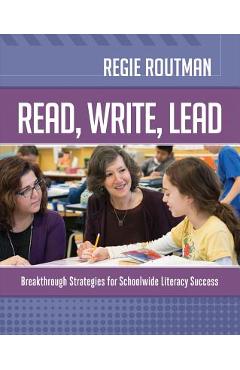 Read, Write, Lead: Breakthrough Strategies for Schoolwide Literacy Success - Regie Routman