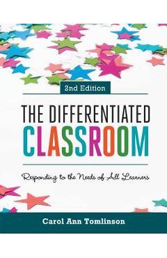 The Differentiated Classroom: Responding to the Needs of All Learners, 2nd Edition - Carol Ann Tomlinson