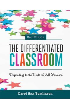 The Differentiated Classroom: Responding to the Needs of All Learners, 2nd Edition - Carol Ann Tomlinson