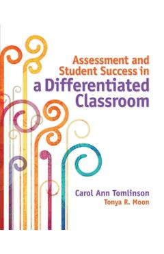Assessment and Student Success in a Differentiated Classroom - Carol Ann Tomlinson