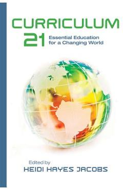 Curriculum 21: Essential Education for a Changing World - Heidi Hayes Jacobs