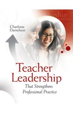 Teacher Leadership That Strengthens Professional Practice - Charlotte Danielson