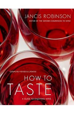 How to Taste: A Guide to Enjoying Wine - Jancis Robinson