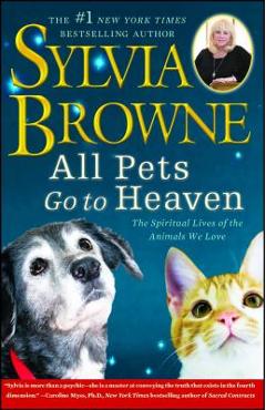 All Pets Go to Heaven: The Spiritual Lives of the Animals We Love - Sylvia Browne