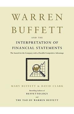 Warren Buffett and the Interpretation of Financial Statements: The Search for the Company with a Durable Competitive Advantage - Mary Buffett