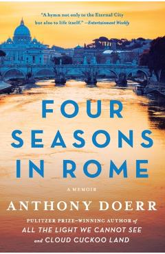 Four Seasons in Rome: On Twins, Insomnia, and the Biggest Funeral in the History of the World - Anthony Doerr