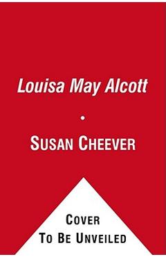 Louisa May Alcott: A Personal Biography - Susan Cheever