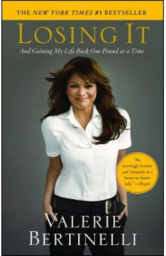 Losing It: And Gaining My Life Back One Pound at a Time - Valerie Bertinelli