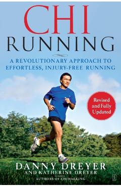 Chirunning: A Revolutionary Approach to Effortless, Injury-Free Running - Danny Dreyer