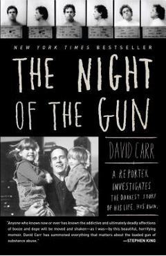 The Night of the Gun: A Reporter Investigates the Darkest Story of His Life. His Own. - David Carr
