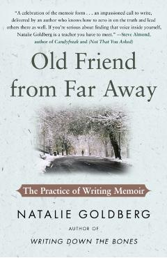 Old Friend from Far Away: The Practice of Writing Memoir - Natalie Goldberg