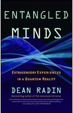 Entangled Minds: Extrasensory Experiences in a Quantum Reality - Dean Radin