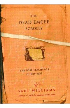 The Dead Emcee Scrolls: The Lost Teachings of Hip-Hop - Saul Williams