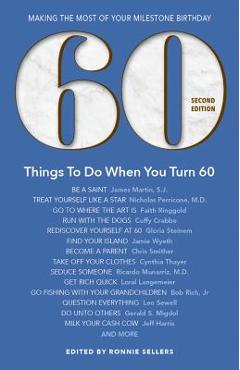 60 Things to Do When You Turn 60 - Second Edition: Making the Most of Your Milestone Birthday - Ronnie Sellers