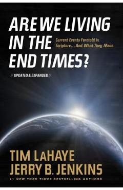 Are We Living in the End Times?: Curretn Events Foretold in Scripture... and What They Mean - Tim Lahaye