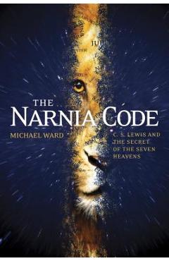 The Narnia Code: C. S. Lewis and the Secret of the Seven Heavens - Michael Ward